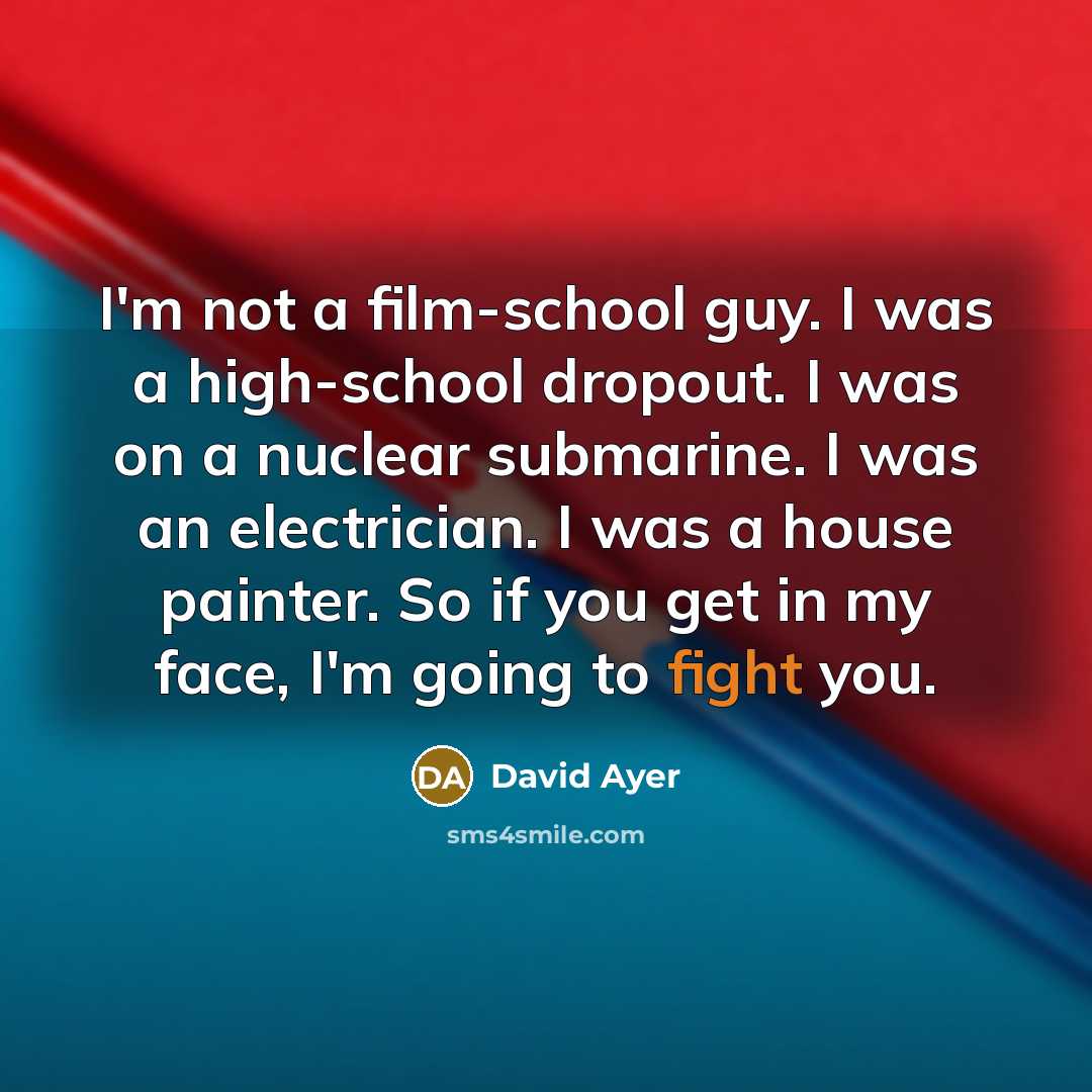 “I'm not a film-school guy. I was a high-school dropout.…” quote by David Ayer