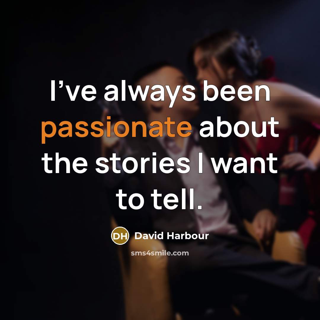“I've always been passionate about the stories I want to…” quote by David Harbour