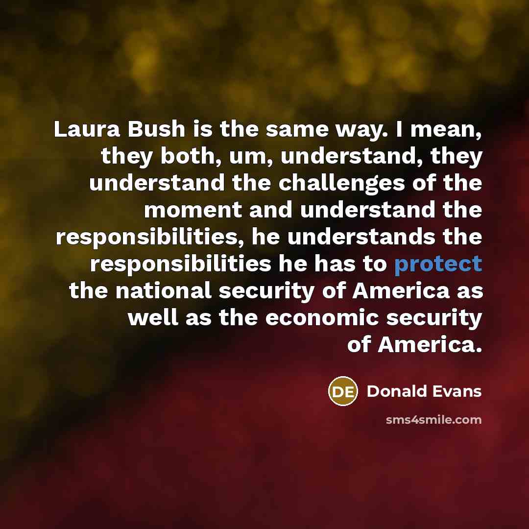 “Laura Bush is the same way. I mean, they both,…” quote by Donald Evans