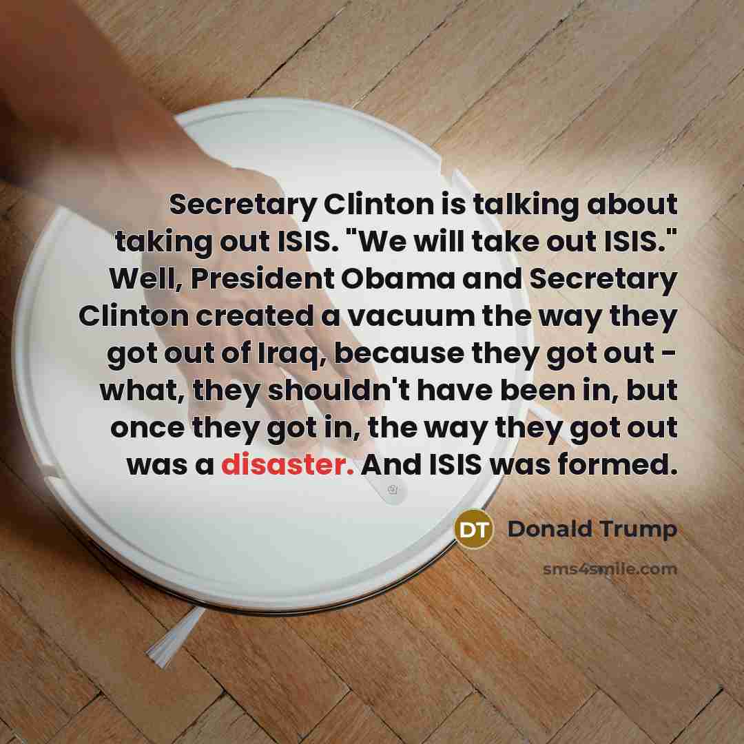 “Secretary Clinton is talking about taking out ISIS. "We will…” quote by Donald Trump