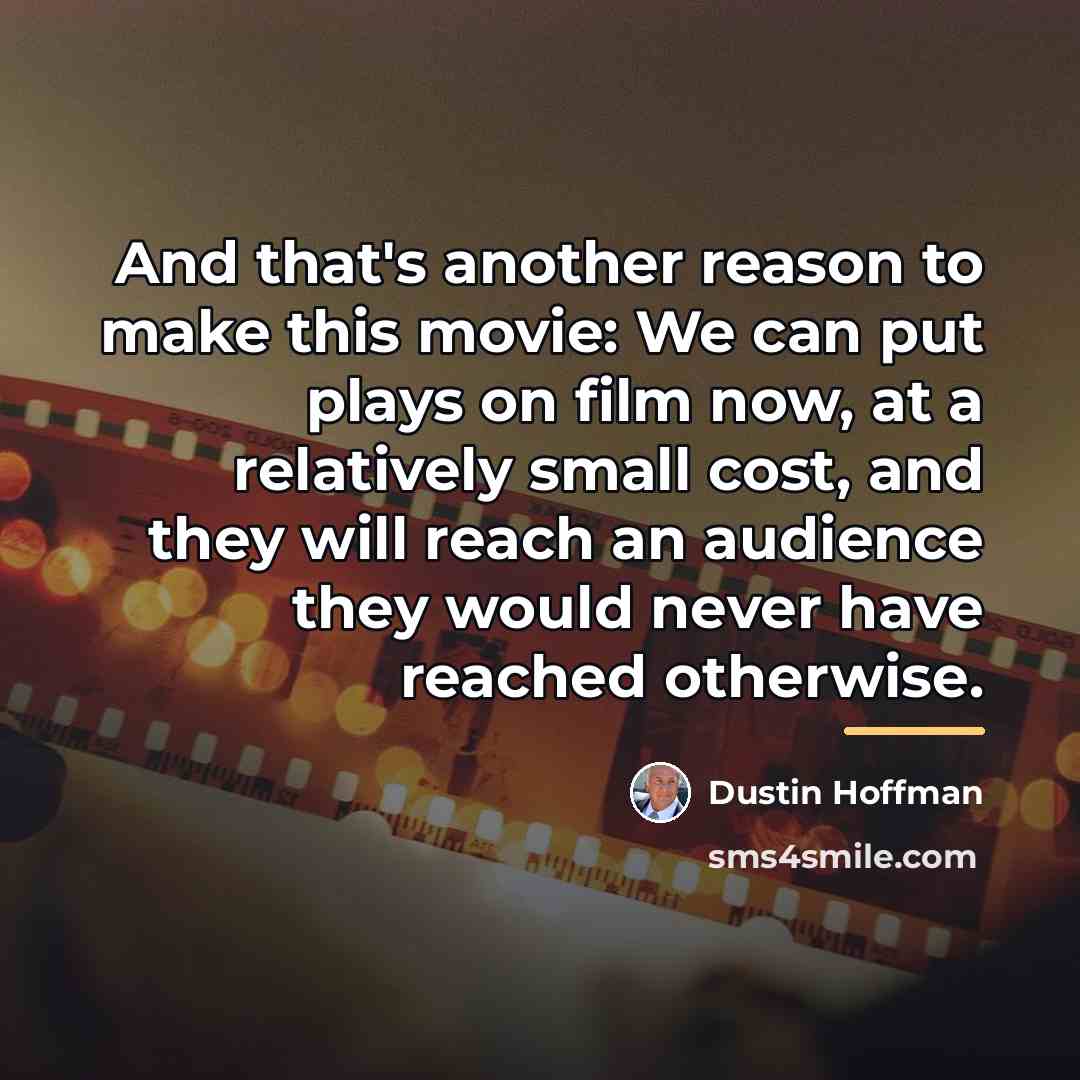 “And that's another reason to make this movie: We can…” quote by Dustin Hoffman