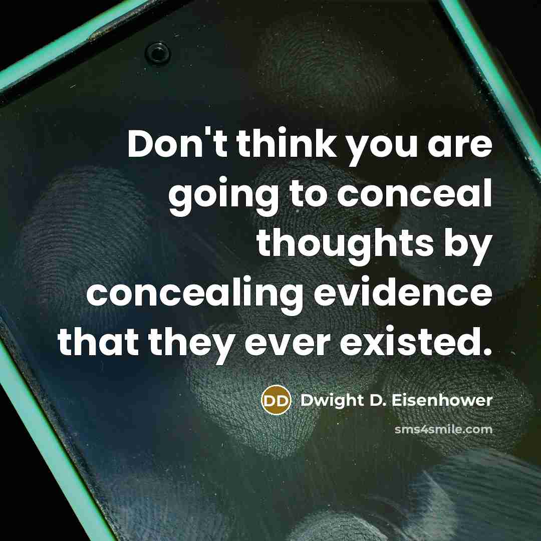 “Don't think you are going to conceal thoughts by concealing…” quote by Dwight D. Eisenhower