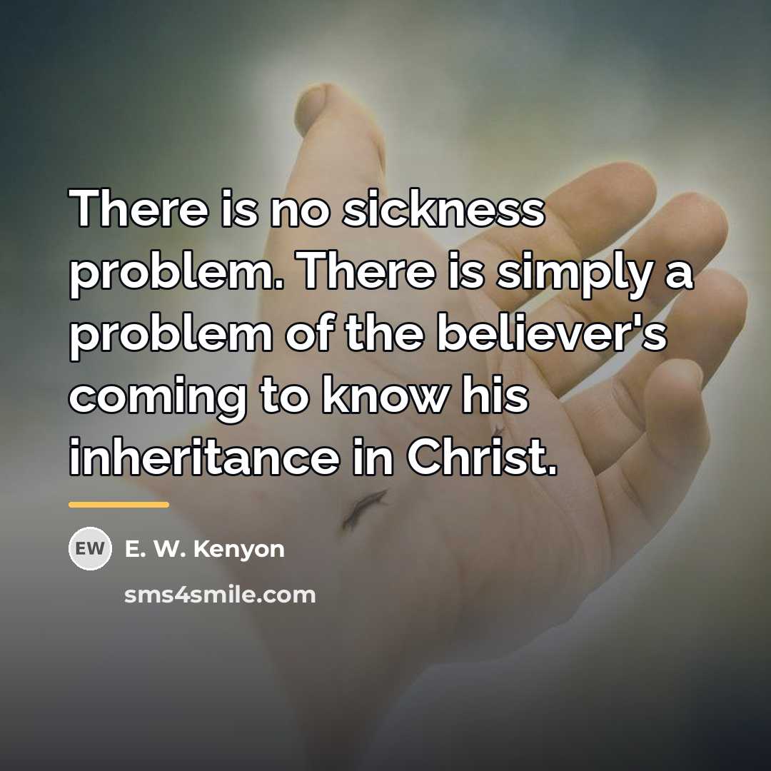“There is no sickness problem. There is simply a problem…” quote by E. W. Kenyon