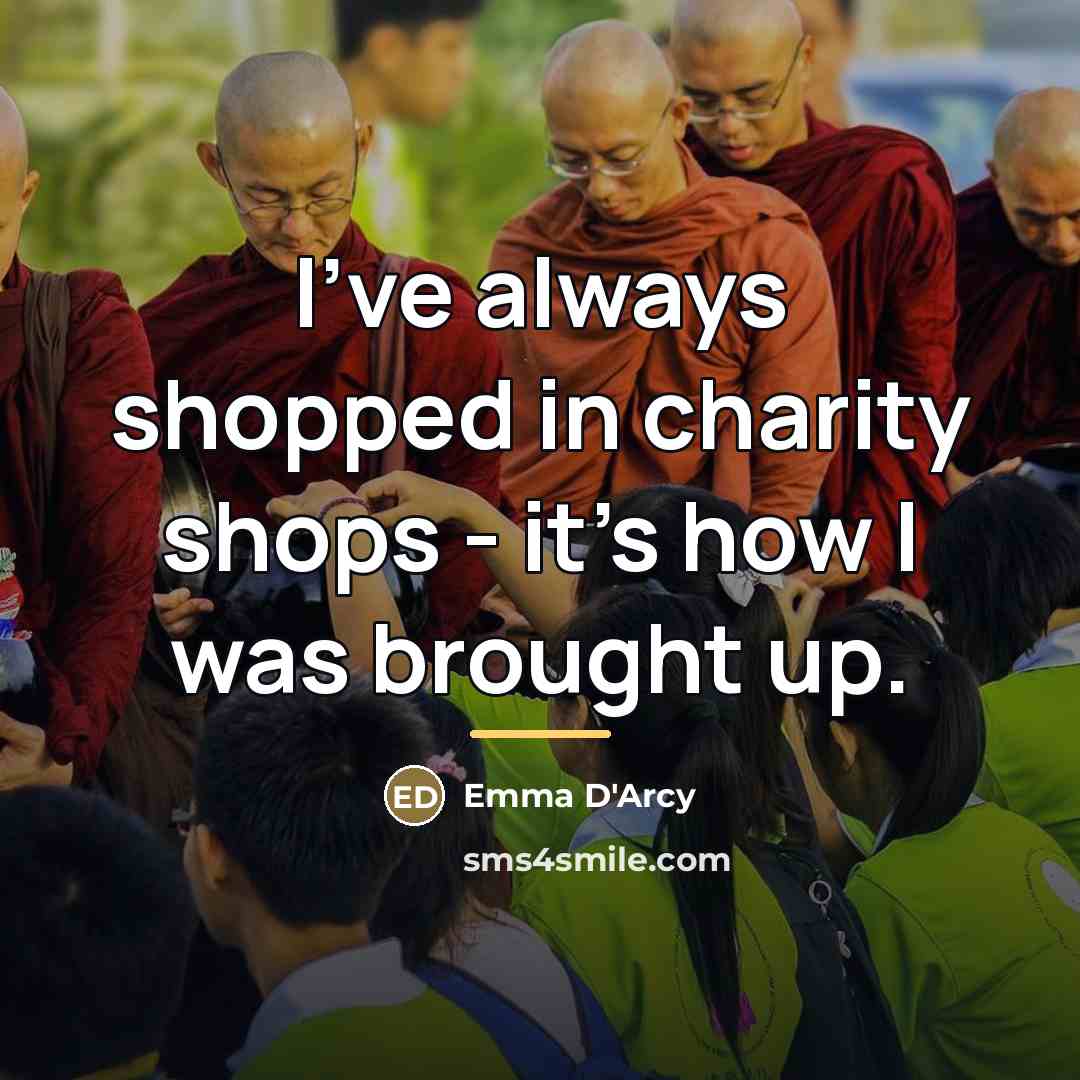 “I've always shopped in charity shops - it's how I…” quote by Emma D'Arcy