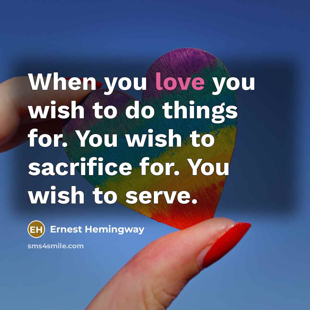 “When you love you wish to do things for. You…” quote by Ernest Hemingway