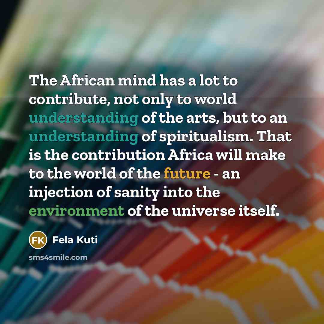 “The African mind has a lot to contribute, not only…” quote by Fela Kuti