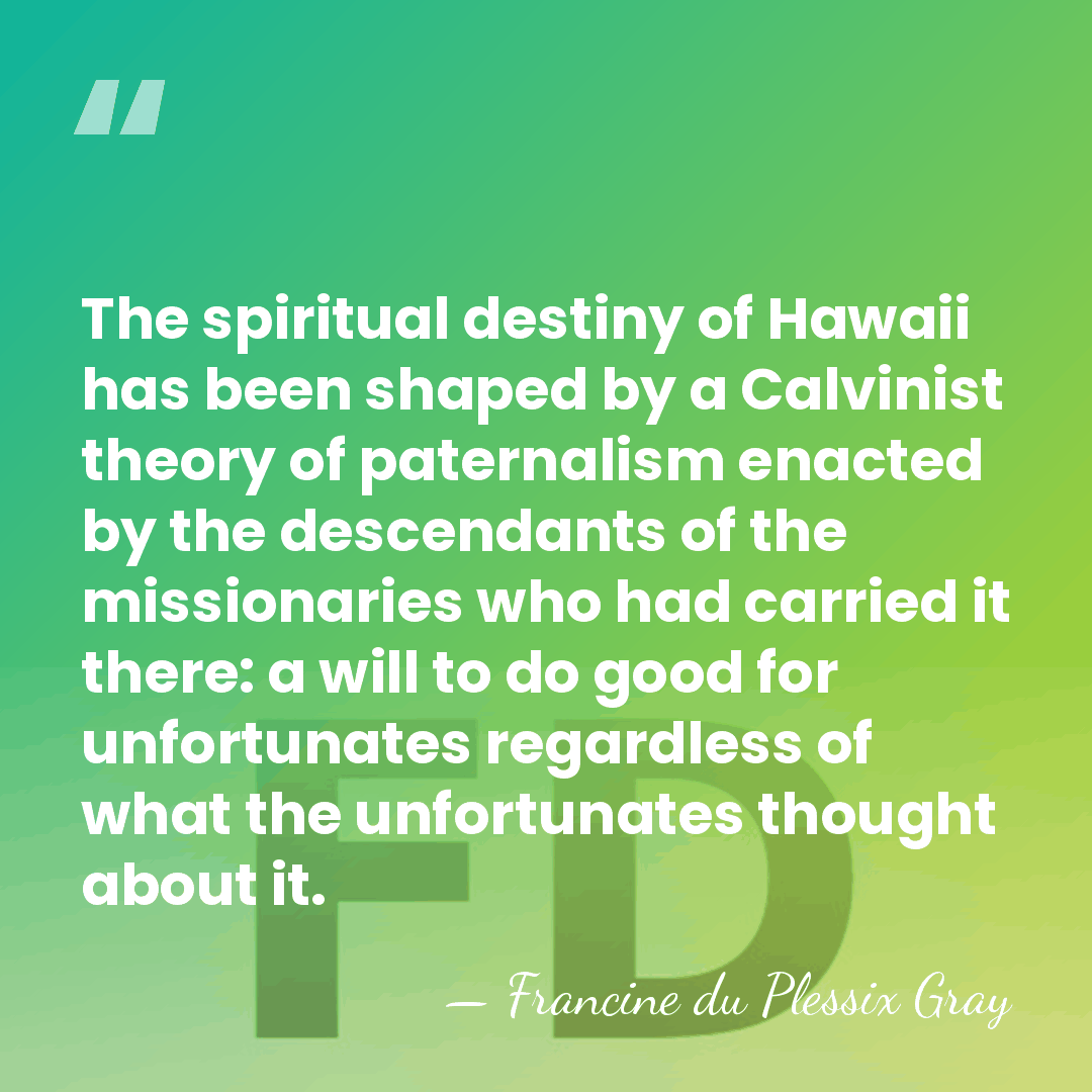 The spiritual destiny of Hawaii has been shaped by a Calvinist theory&hellip; - Francine du Plessix Gray