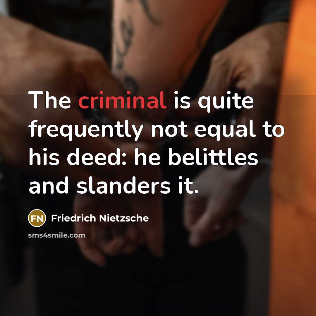 “The criminal is quite frequently not equal to his deed:…” quote by Friedrich Nietzsche