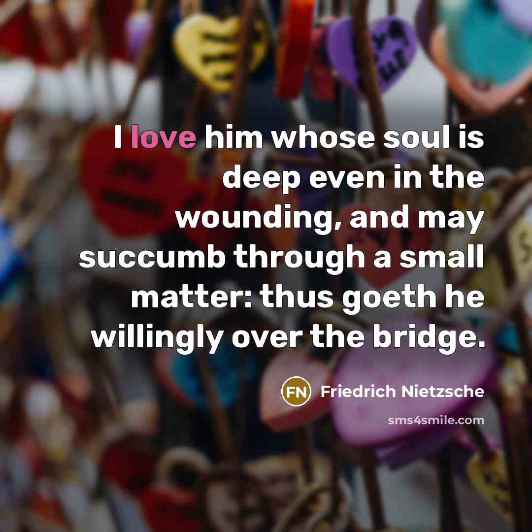 “I love him whose soul is deep even in the…” quote by Friedrich Nietzsche