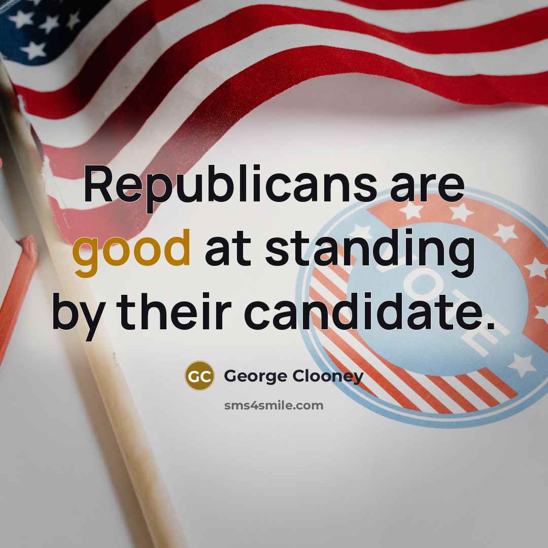 “Republicans are good at standing by their candidate.…” quote by George Clooney