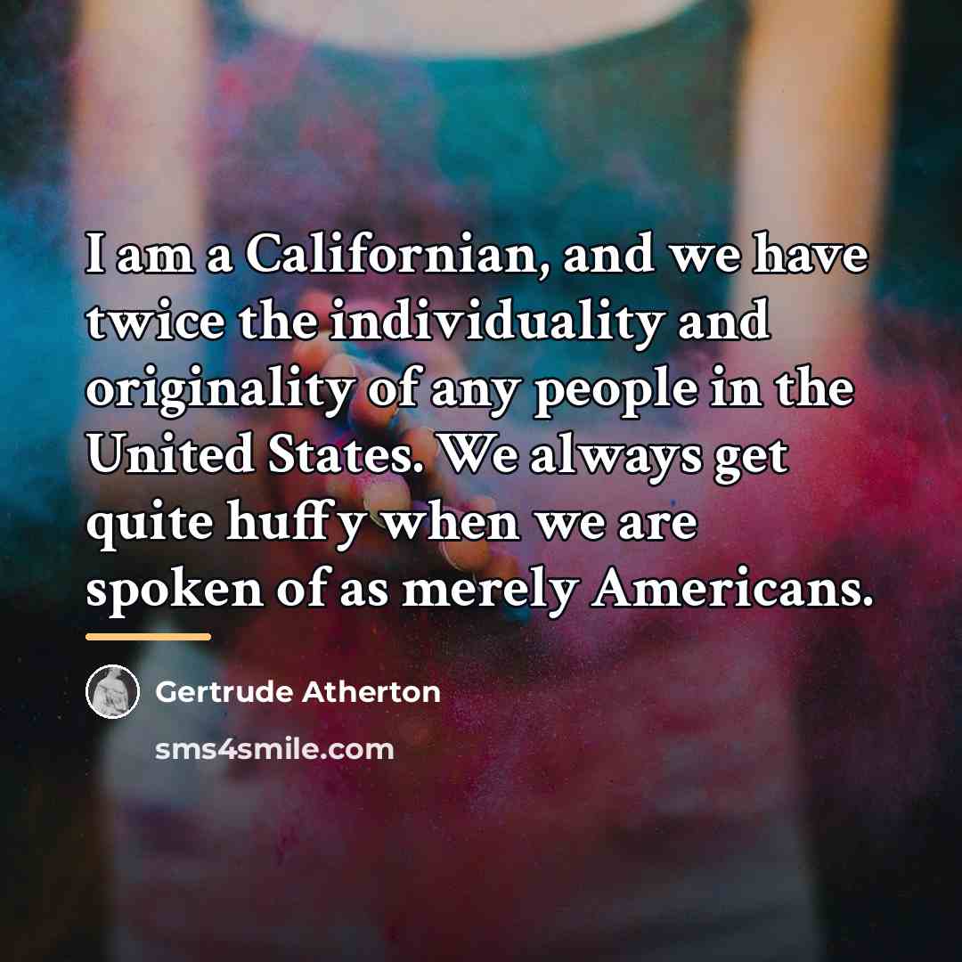 “I am a Californian, and we have twice the individuality…” quote by Gertrude Atherton