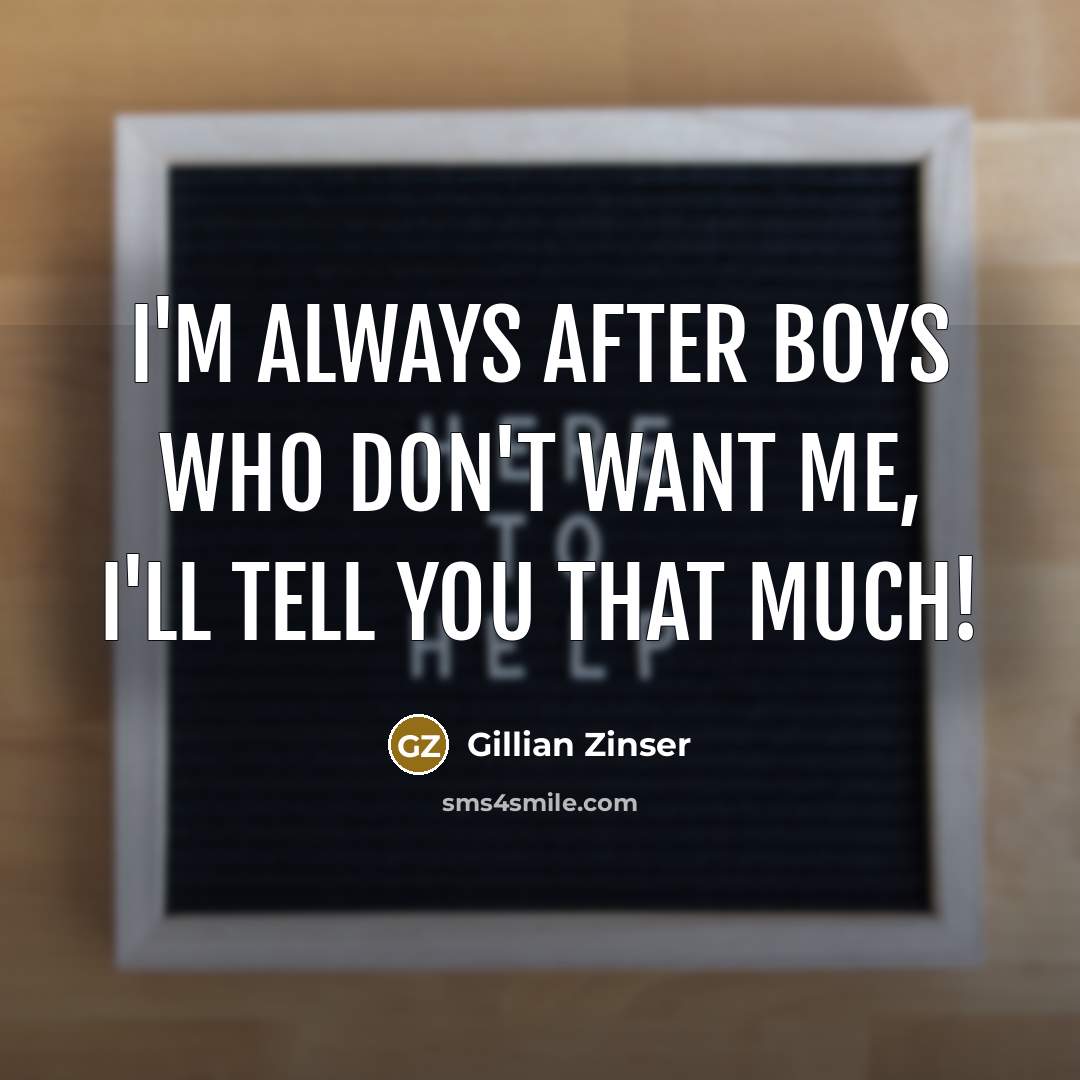 “I'm always after boys who don't want me, I'll tell…” quote by Gillian Zinser