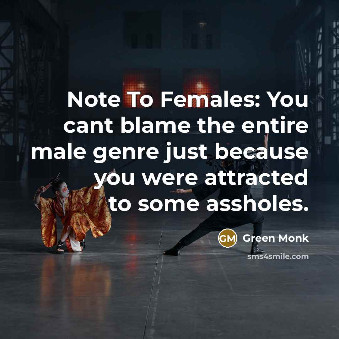 “Note To Females: You cant blame the entire male genre…” quote by Green Monk