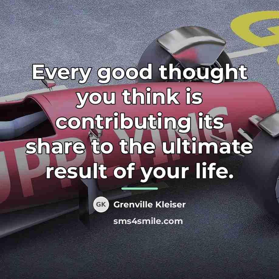 “Every good thought you think is contributing its share to…” quote by Grenville Kleiser