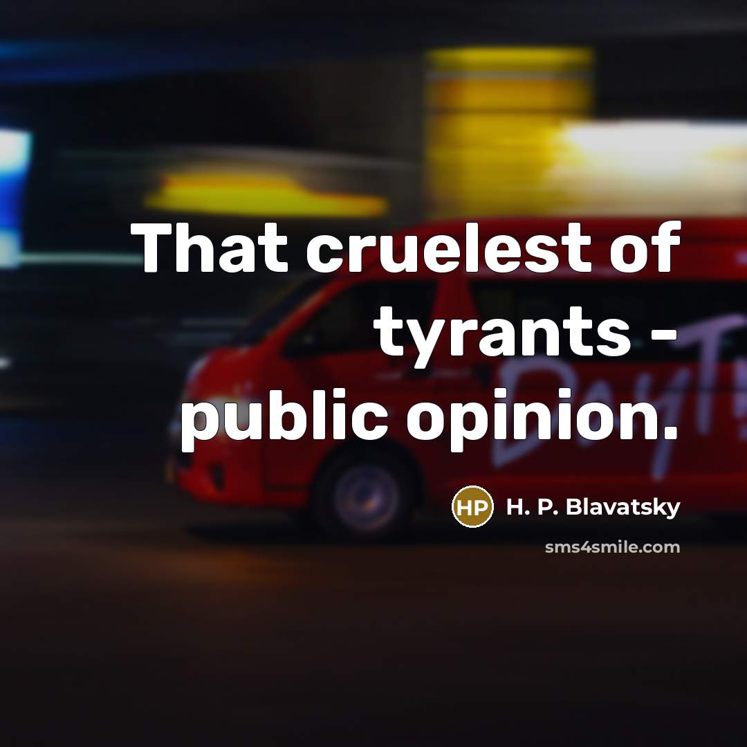 “That cruelest of tyrants - public opinion.…” quote by H. P. Blavatsky