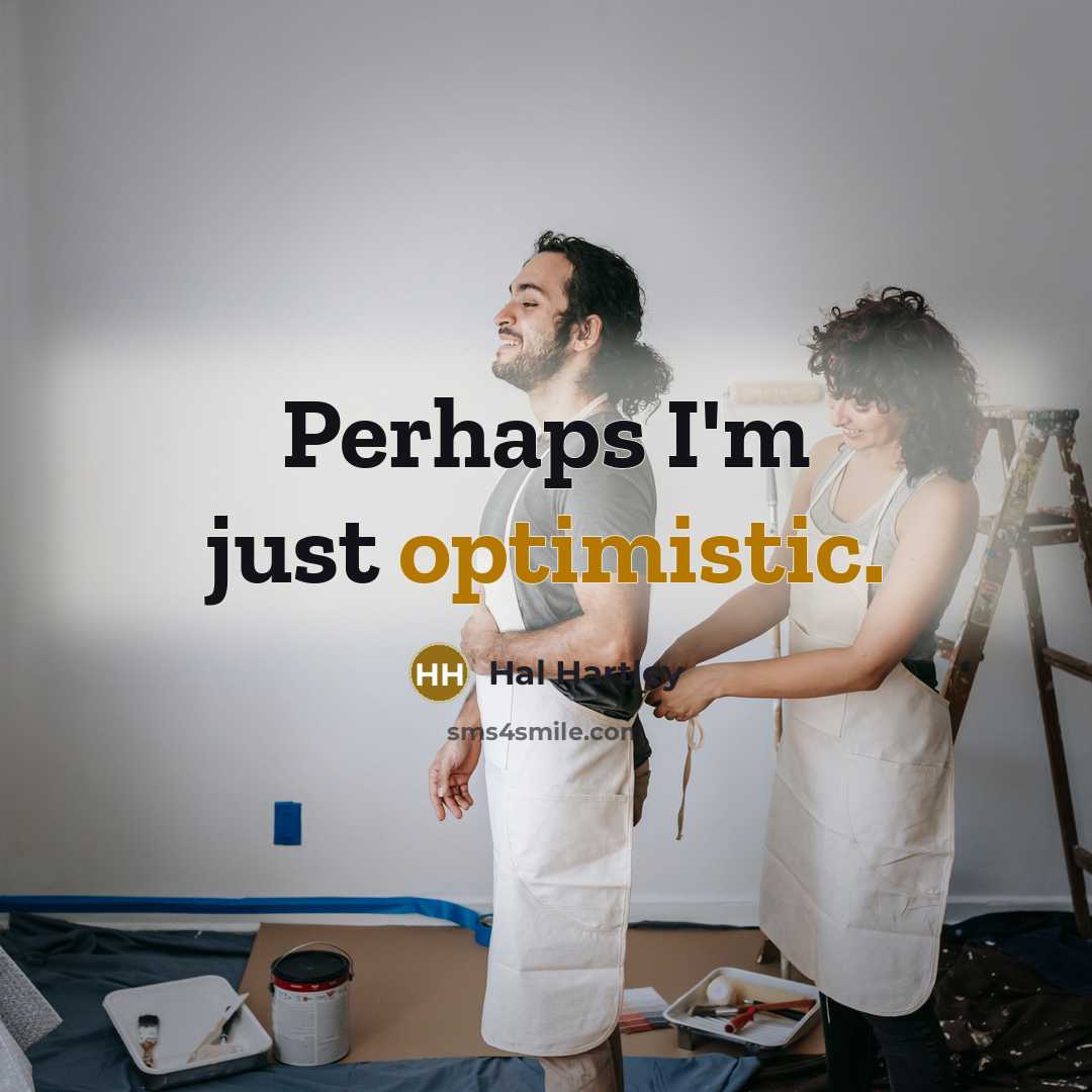 “Perhaps I'm just optimistic.” quote by Hal Hartley