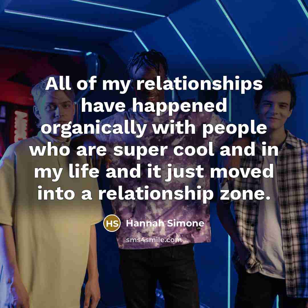 “All of my relationships have happened organically with people who…” quote by Hannah Simone