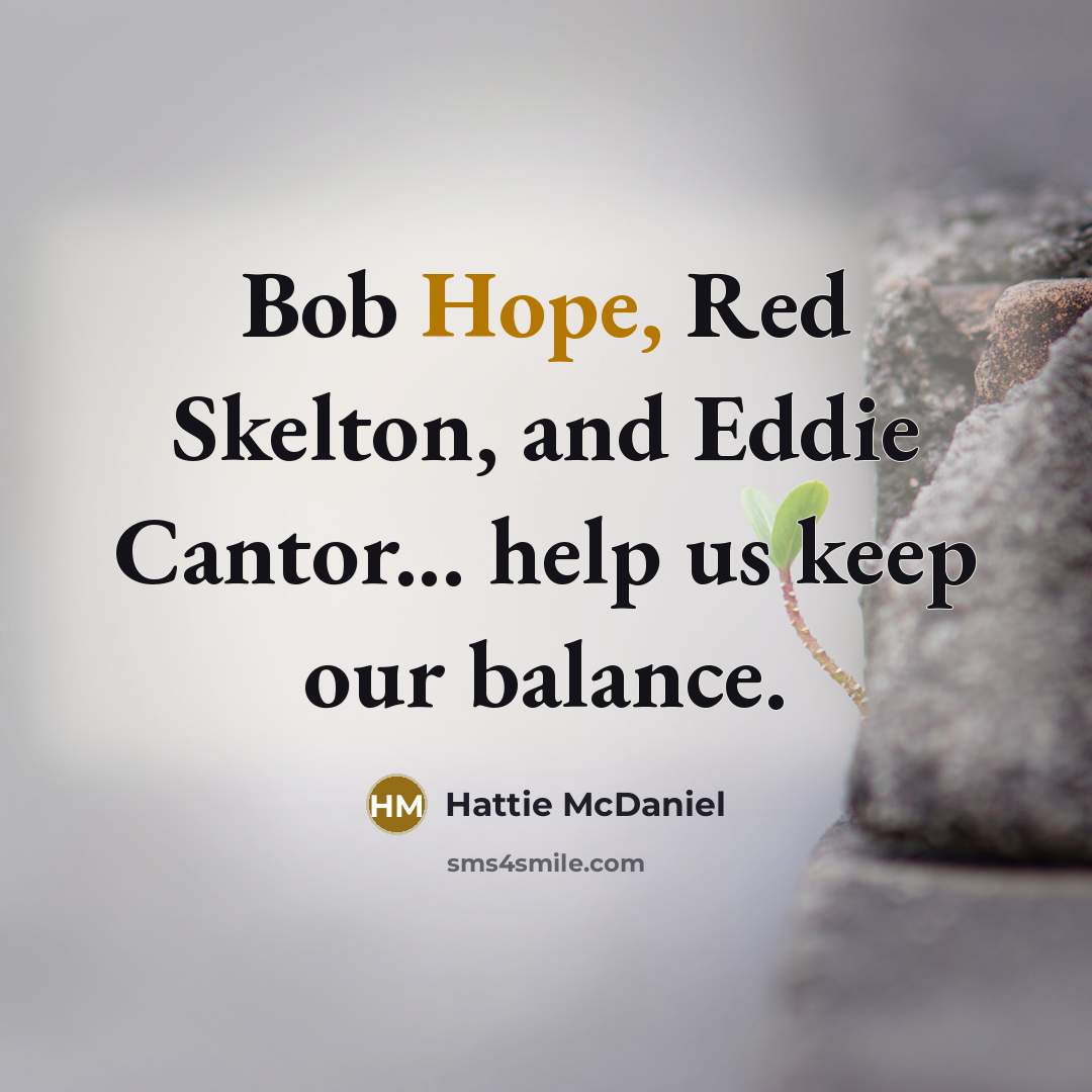 “Bob Hope, Red Skelton, and Eddie Cantor... help us keep…” quote by Hattie McDaniel