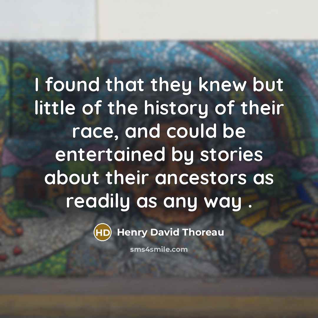 “I found that they knew but little of the history…” quote by Henry David Thoreau