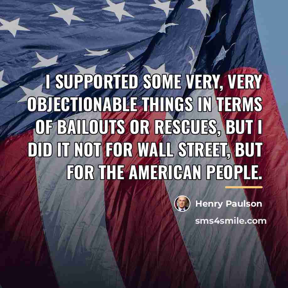 “I supported some very, very objectionable things in terms of…” quote by Henry Paulson