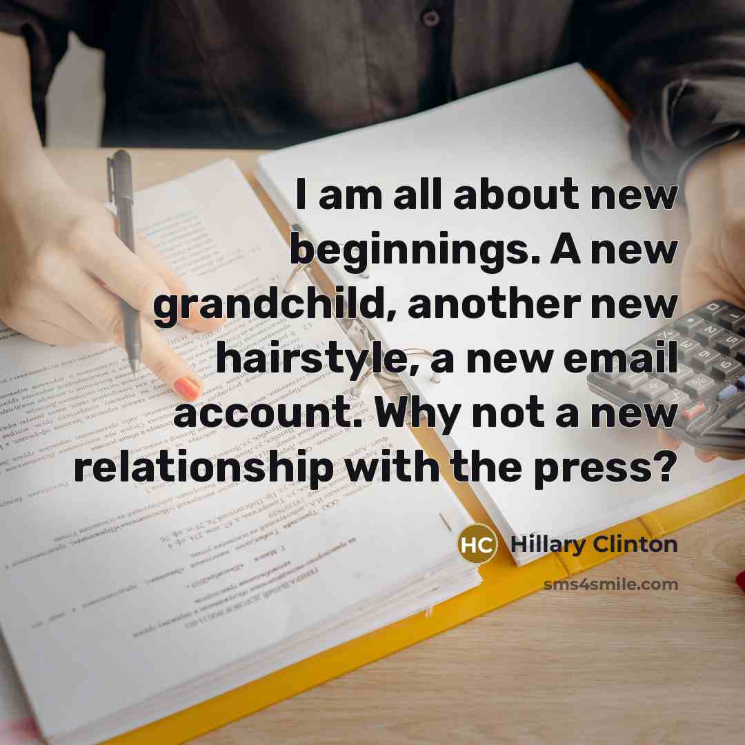 “I am all about new beginnings. A new grandchild, another…” quote by Hillary Clinton