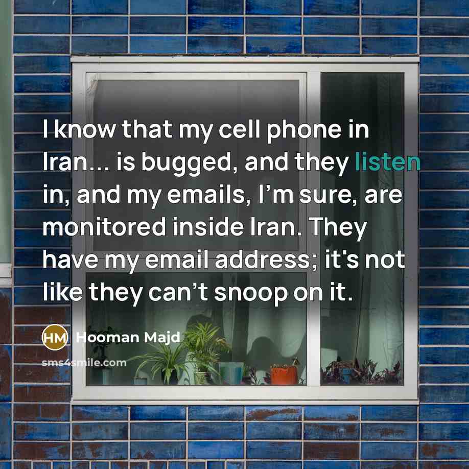 “I know that my cell phone in Iran... is bugged,…” quote by Hooman Majd