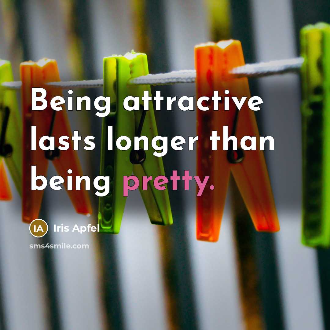 “Being attractive lasts longer than being pretty.…” quote by Iris Apfel