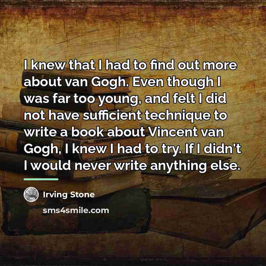 “I knew that I had to find out more about…” quote by Irving Stone