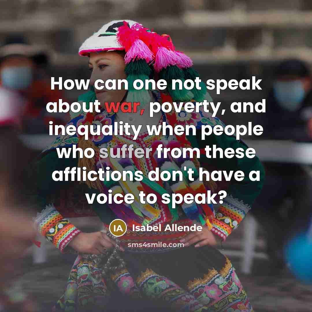 “How can one not speak about war, poverty, and inequality…” quote by Isabel Allende