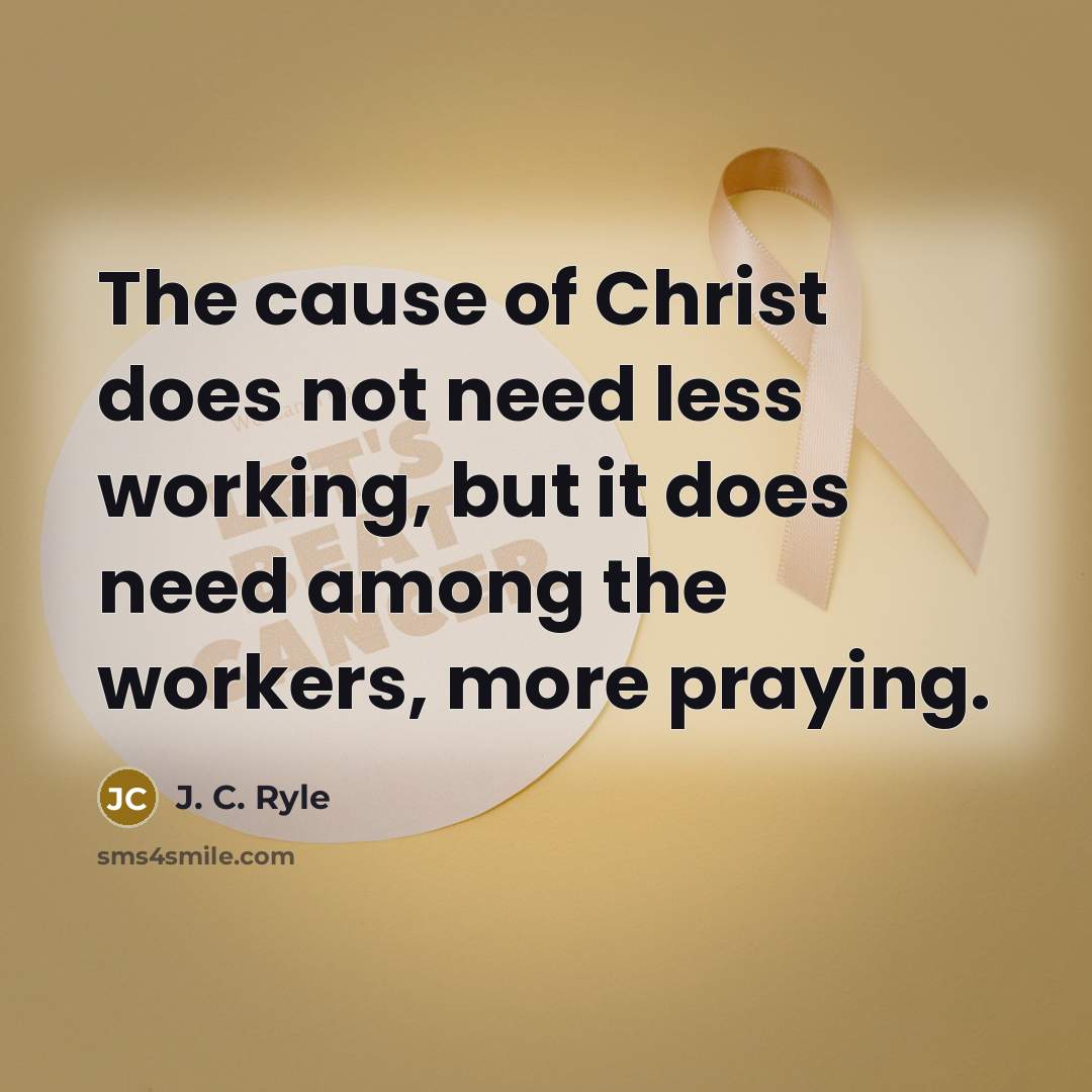 “The cause of Christ does not need less working, but…” quote by J. C. Ryle