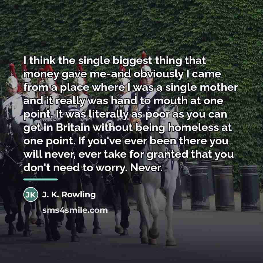“I think the single biggest thing that money gave me-and…” quote by J. K. Rowling