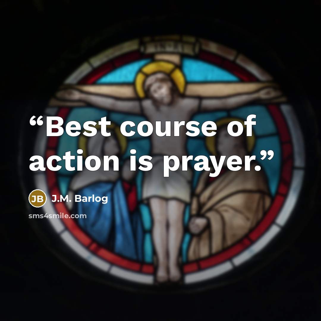 “Best course of action is prayer.” quote by J.M. Barlog