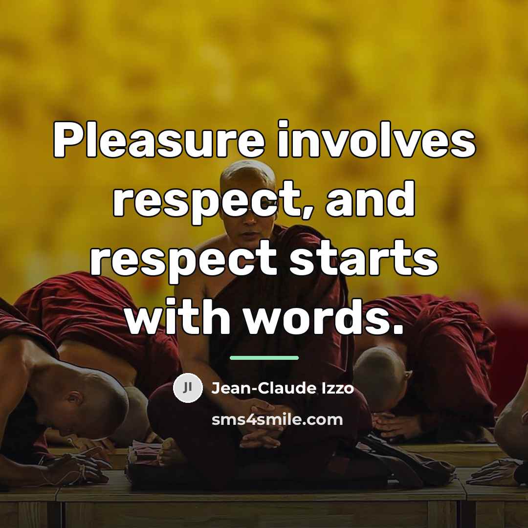 “Pleasure involves respect, and respect starts with words.…” quote by Jean-Claude Izzo