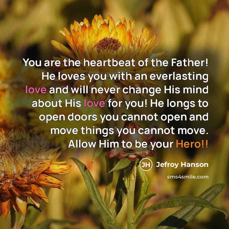 “You are the heartbeat of the Father! He loves you…” quote by Jefroy Hanson