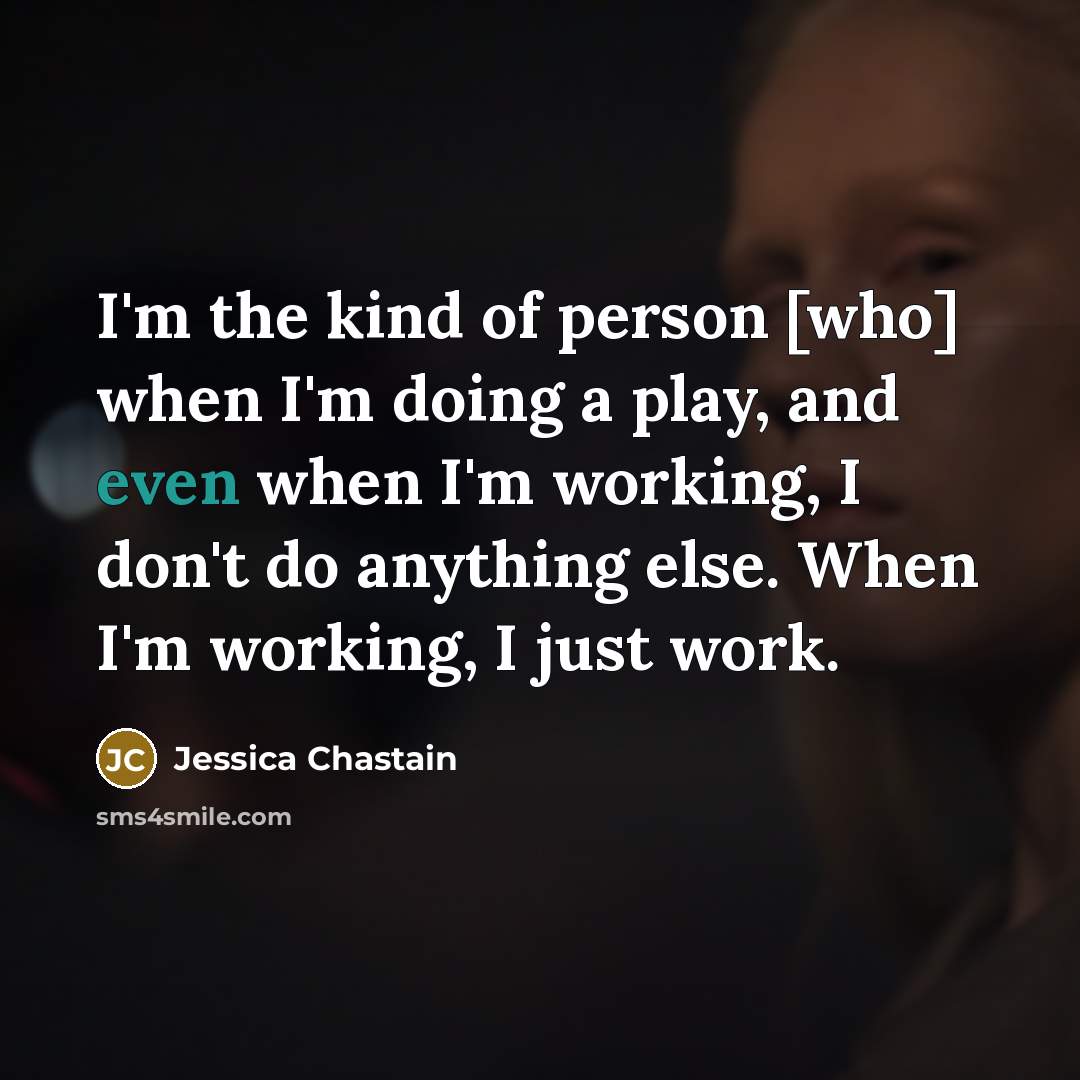 “I'm the kind of person [who] when I'm doing a…” quote by Jessica Chastain