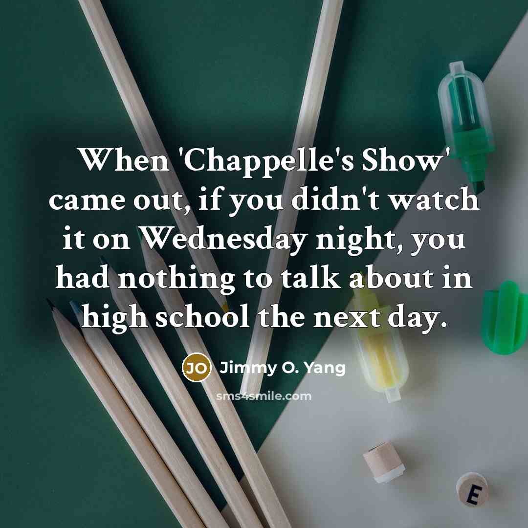 “When 'Chappelle's Show' came out, if you didn't watch it…” quote by Jimmy O. Yang