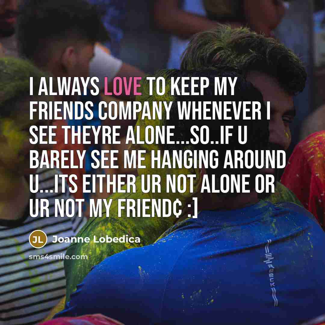 “I always LOVE to keep my friends company whenever I…” quote by Joanne Lobedica