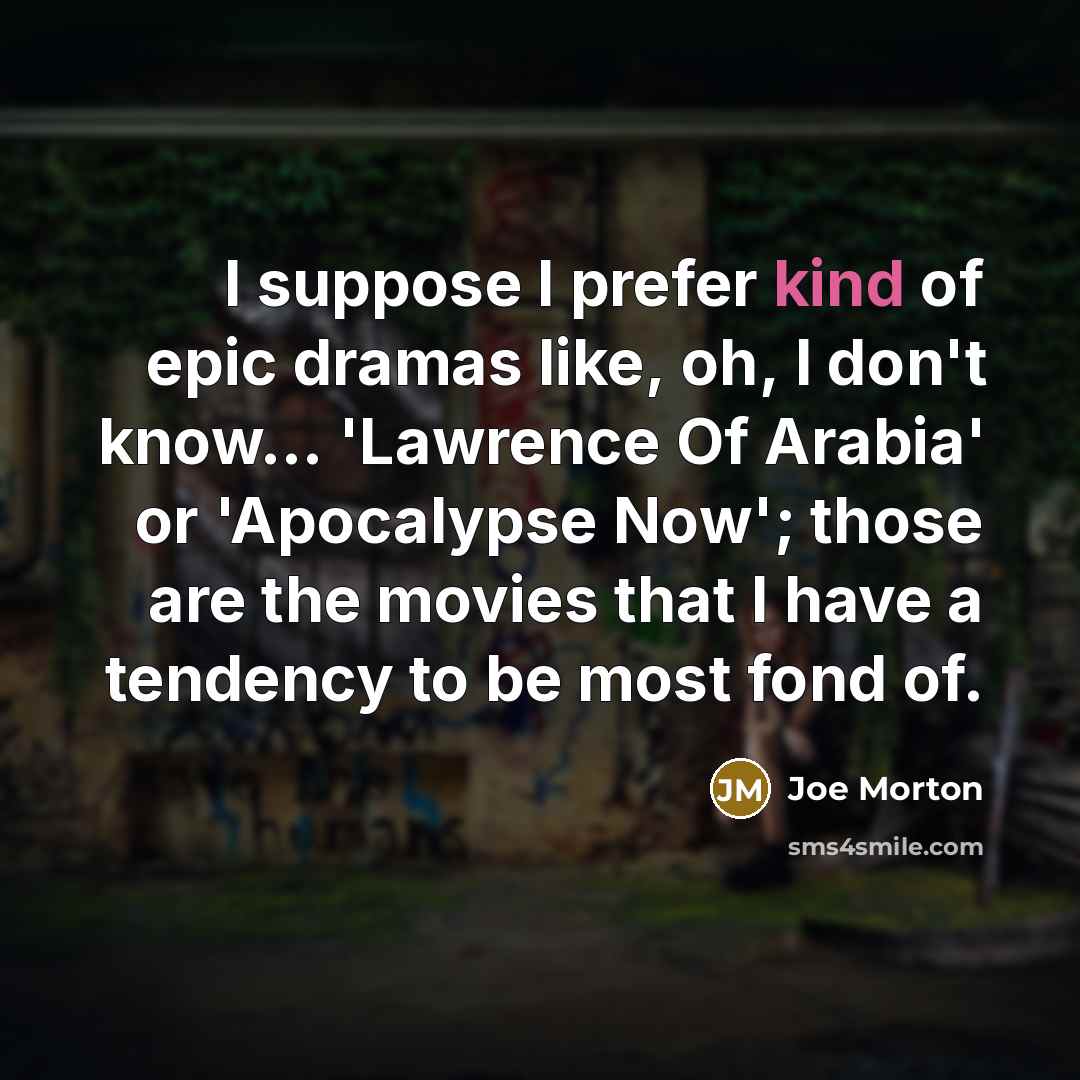 “I suppose I prefer kind of epic dramas like, oh,…” quote by Joe Morton