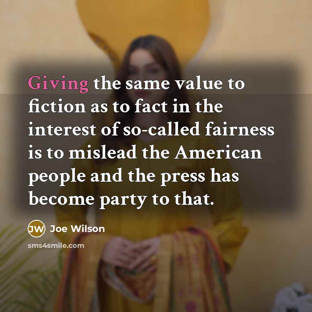 “Giving the same value to fiction as to fact in…” quote by Joe Wilson