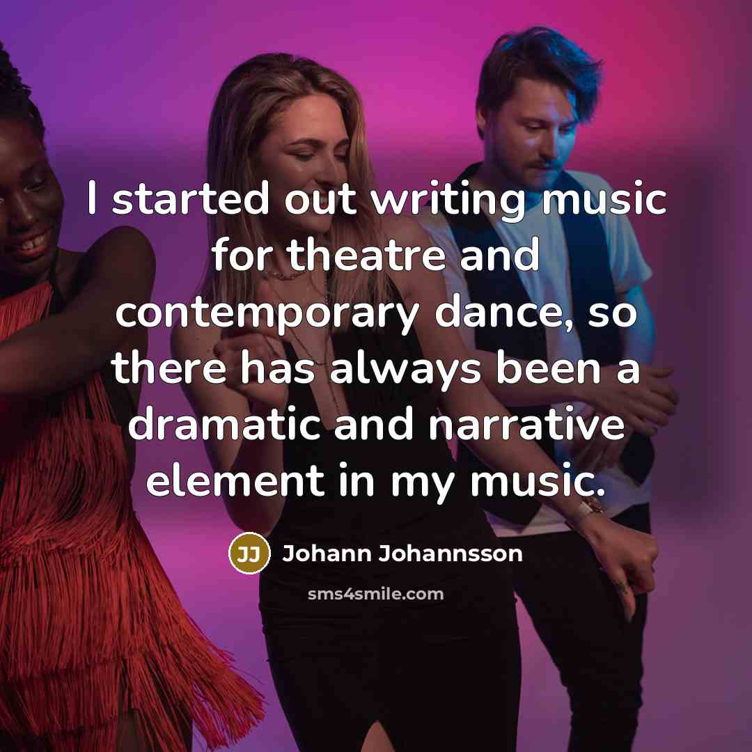 “I started out writing music for theatre and contemporary dance,…” quote by Johann Johannsson
