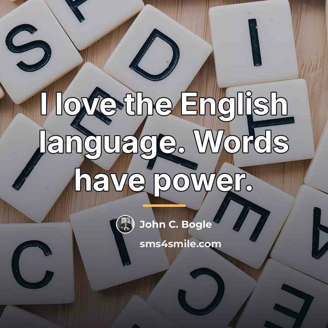 “I love the English language. Words have power.…” quote by John C. Bogle