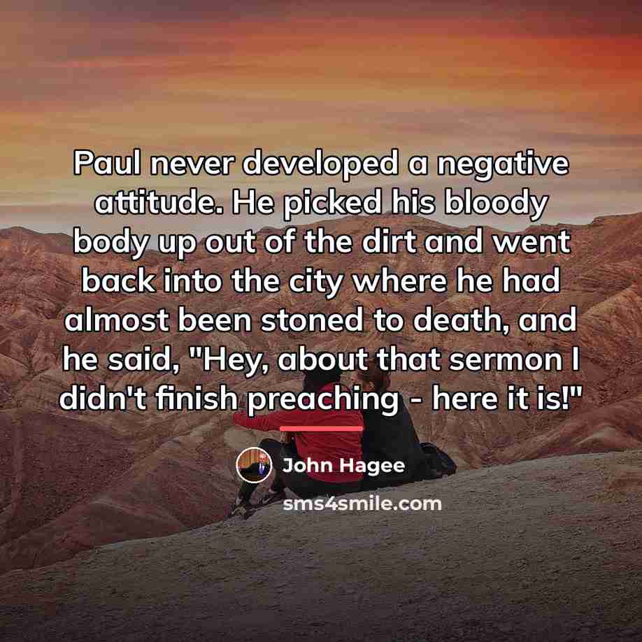 “Paul never developed a negative attitude. He picked his bloody…” quote by John Hagee