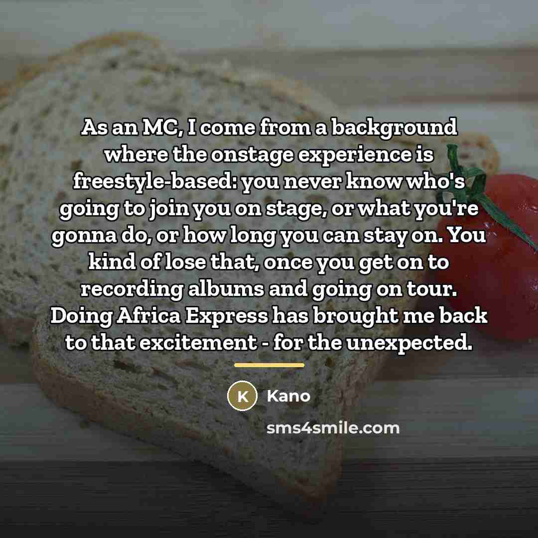 “As an MC, I come from a background where the…” quote by Kano