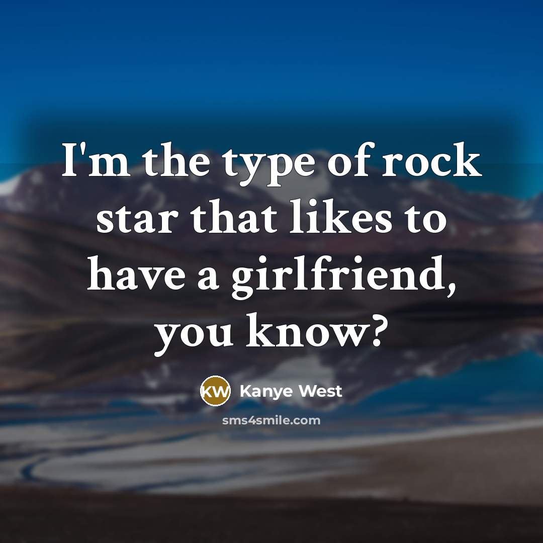 “I'm the type of rock star that likes to have…” quote by Kanye West