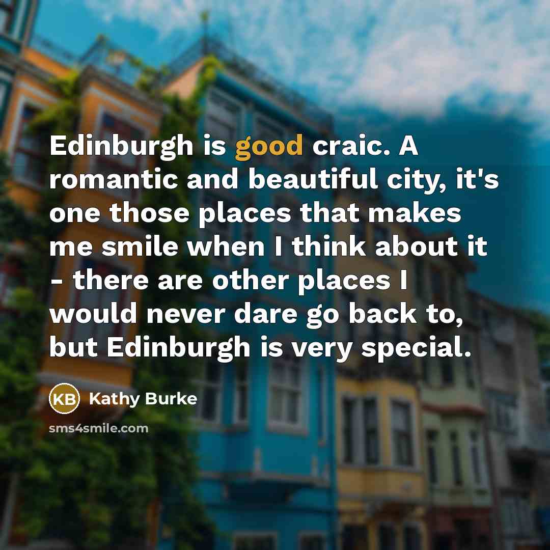 “Edinburgh is good craic. A romantic and beautiful city, it's…” quote by Kathy Burke