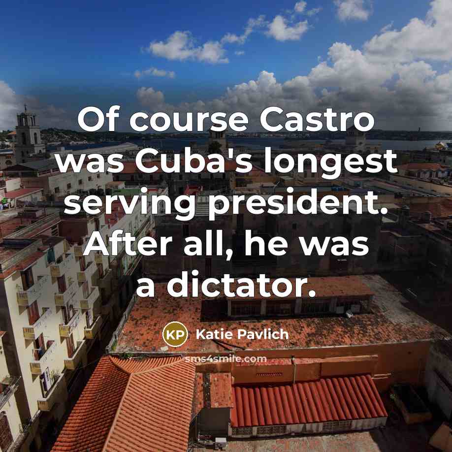 “Of course Castro was Cuba's longest serving president. After all,…” quote by Katie Pavlich