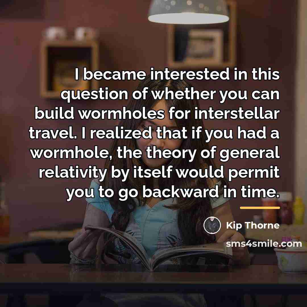 “I became interested in this question of whether you can…” quote by Kip Thorne