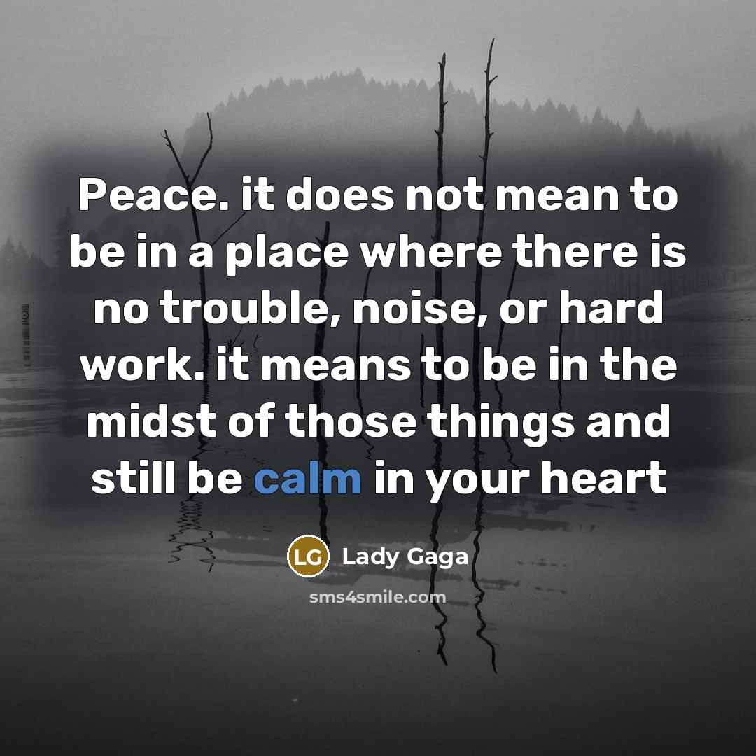 “Peace. it does not mean to be in a place…” quote by Lady Gaga
