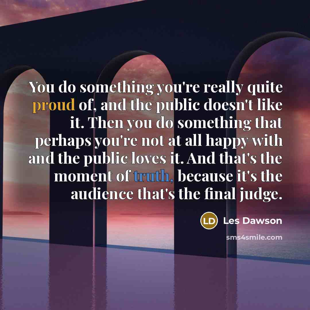 “You do something you're really quite proud of, and the…” quote by Les Dawson