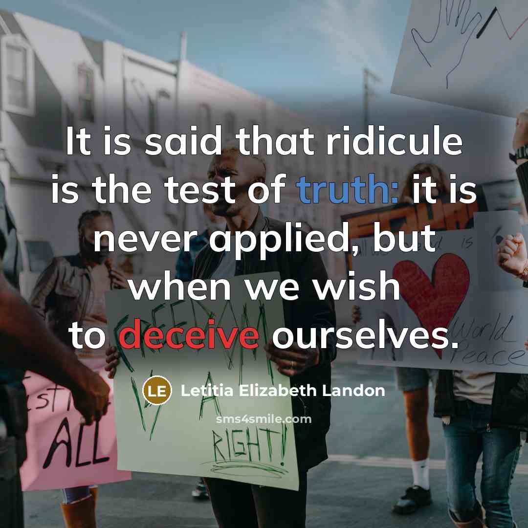 “It is said that ridicule is the test of truth:…” quote by Letitia Elizabeth Landon